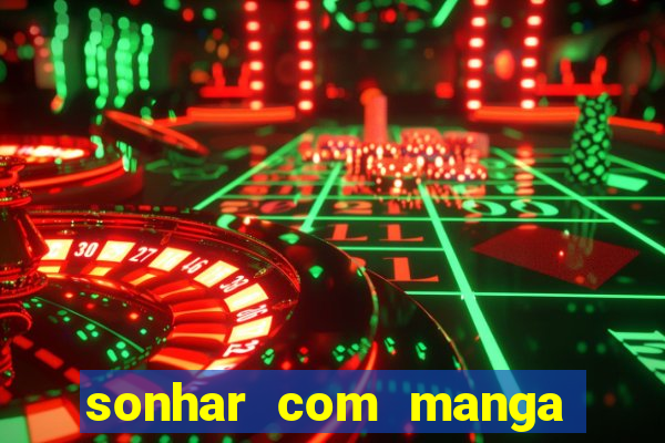 sonhar com manga madura jogo do bicho